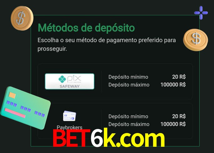 O cassino bet6k.com oferece uma grande variedade de métodos de pagamento